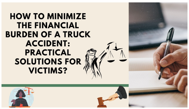 How to Minimize the Financial Burden of a Truck Accident: Practical Solutions for Victims?