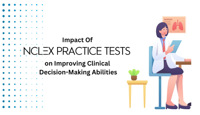 Impact of NCLEX Practice Tests on Improving Clinical Decision-Making Abilities