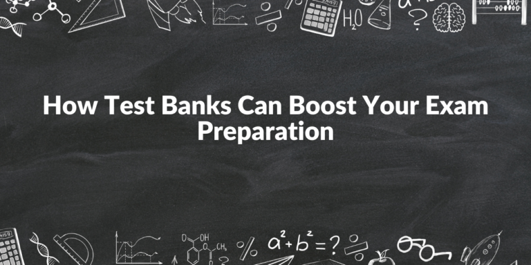 How Test Banks Can Boost Your Exam Preparation