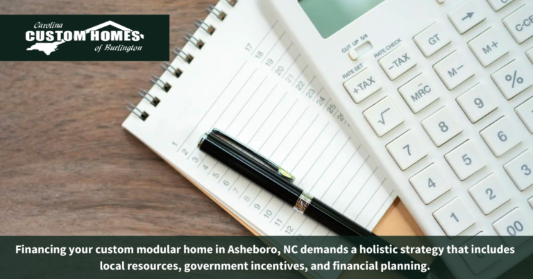 How Can You Finance Your Custom Modular Home in Asheboro, NC?