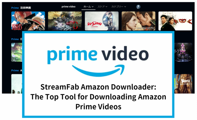 StreamFab Amazon Downloader: The Top Tool for Downloading Amazon Prime Videos