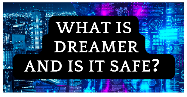 What is Dreamer And Is It Safe？Let’s Find Out!