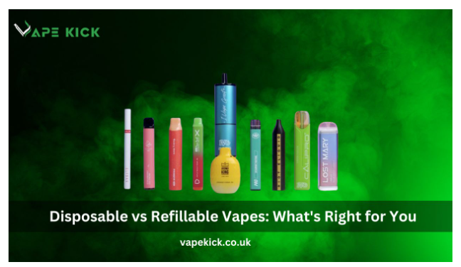 Disposable vs Refillable Vapes: What’s Right for You