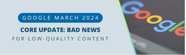 Enhancing Search Quality: Google’s March 2024 Core Update Targets Unhelpful Content