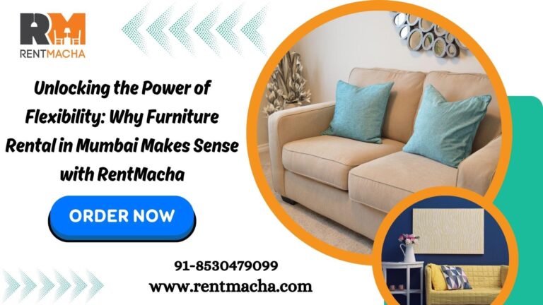 Why Furniture Rental in Mumbai Makes Sense with RentMacha