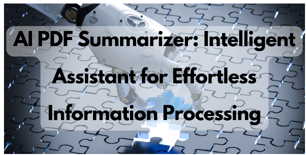 AI PDF Summarizer: Intelligent Assistant for Effortless Information Processing