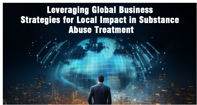 Elhadi Benkirane shares Leveraging Global Business Strategies for Local Impact in Substance Abuse Treatment Insights