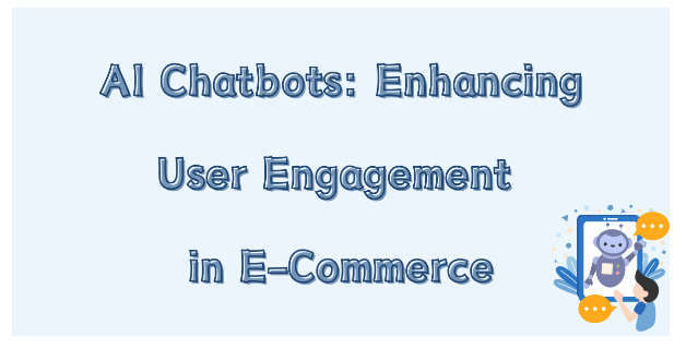 AI Chatbots: Enhancing User Engagement in E-Commerce