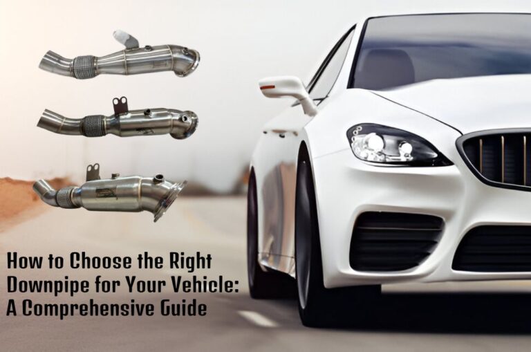 How to Choose the Right Downpipe for Your Vehicle: A Comprehensive Guide