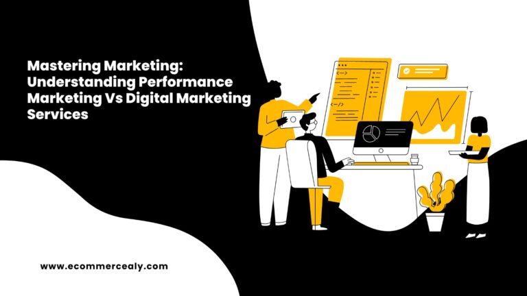 Mastering Marketing: Understanding Performance Marketing Vs Digital Marketing Services