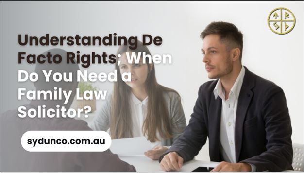 Understanding De Facto Rights; When Do You Need a Family Law Solicitor?