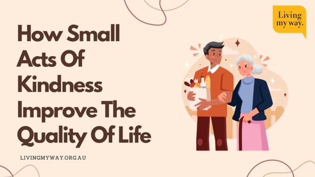 How Small Acts Of Kindness Improve The Quality Of Life?