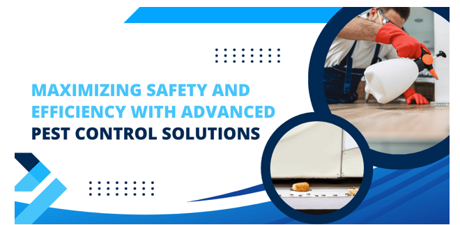 Maximizing Safety and Efficiency with Advanced Pest Control Solutions