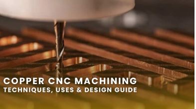 Copper CNC Machining: Techniques, Uses & Design Guide