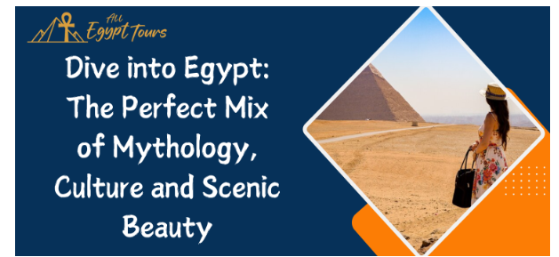 Dive into Egypt: The Perfect Mix of Mythology, Culture and Scenic Beauty