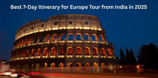 Best 7-Day Itinerary for a Europe Tour from India in 2025