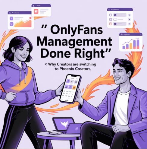 OnlyFans Management Done Right: Why Creators Are Switching to PhoeniX Creators
