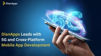 Future-Proofing Your Business: DianApps Leads with 5G and Cross-Platform Mobile App Development