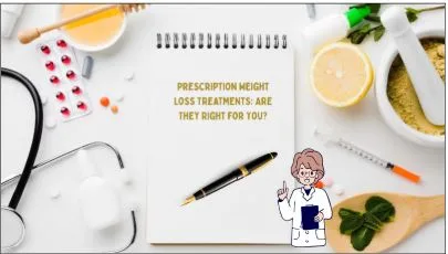 Prescription Weight Loss Treatments: Are They Right for You?