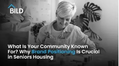 What Is Your Community Known For? Why Brand Positioning Is Crucial in Seniors Housing