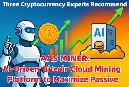 Three Cryptocurrency Experts Recommend AAS MINER: AI-Driven Bitcoin Cloud Mining Platform to Maximize Passive Income