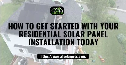 How to Get Started with Your Residential Solar Panel Installation Today