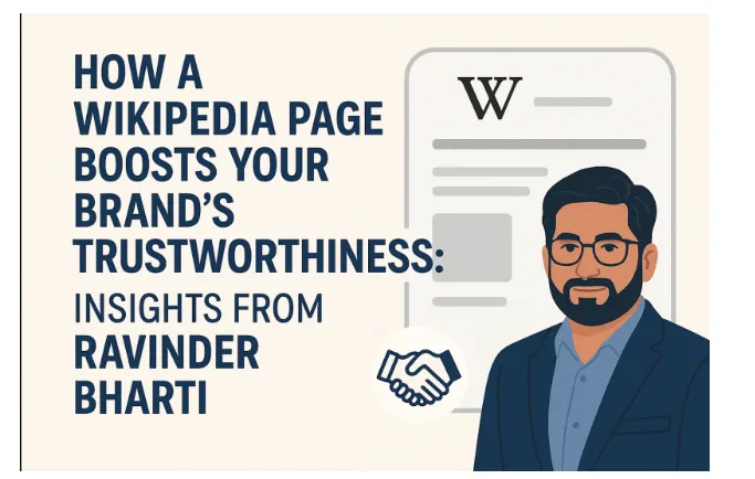 How a Wikipedia Page Boosts Your Brand’s Trustworthiness: Insights from Ravinder Bharti
