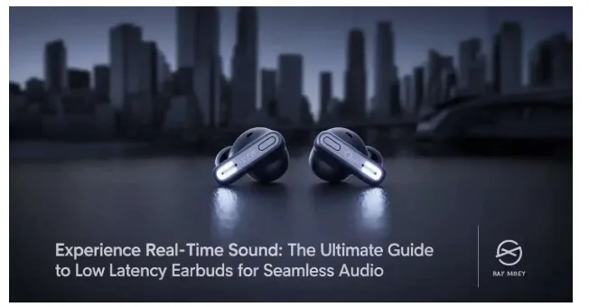 Experience Real-Time Sound: The Ultimate Guide to Low Latency Earbuds for Seamless Audio