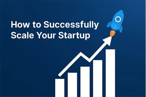 How to Successfully Scale Your Startup