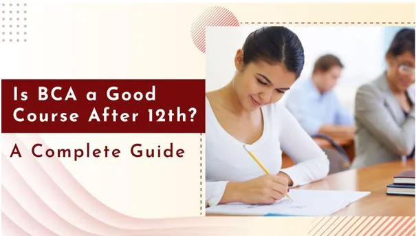 Is BCA a Good Course After 12th? Here’s Everything You Need to Know