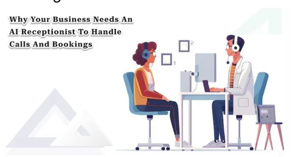 Why Your Business Needs an AI Receptionist to Handle Calls and Bookings