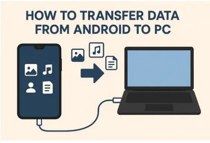 How to Transfer Data from Android to PC: 5 Easy Ways