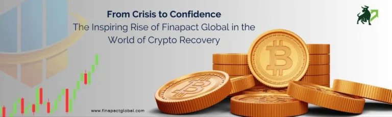 From Crisis to Confidence: The Inspiring Rise of Finapact Global in the World of Crypto Recovery