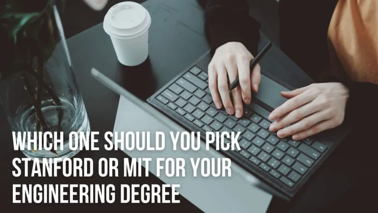 Which One Should You Pick Stanford or MIT for Your Engineering Degree