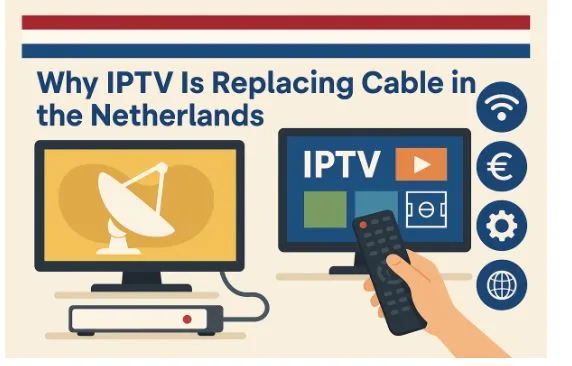 Why IPTV Is Replacing Cable in the Netherlands