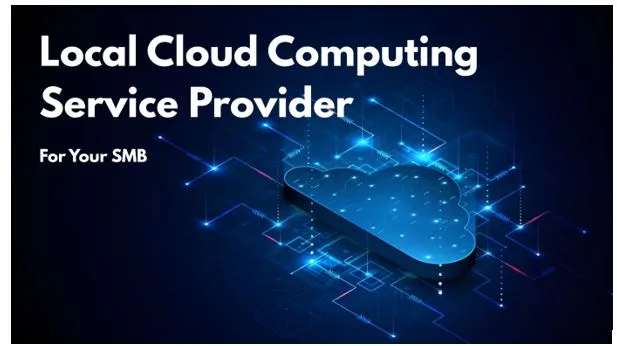 Local Cloud Computing Service Provider vs. National Vendor: What’s Better for Your SMB?