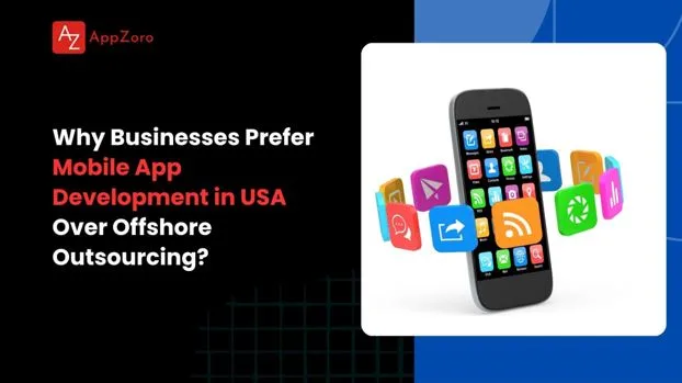 Why Businesses Prefer Mobile App Development in USA Over Offshore Outsourcing