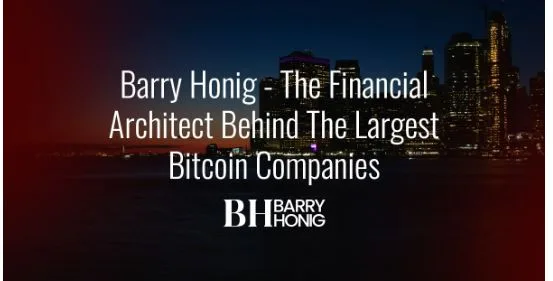 Barry Honig – The Financial Architect Behind The Largest Bitcoin Companies