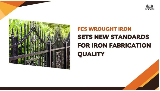 FCS Wrought Iron Sets New Standards for Iron Fabrication