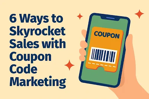 6 Ways to Skyrocket Sales with Coupon Code Marketing