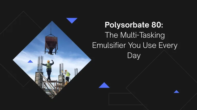 Polysorbate 80: The Multi-Tasking Emulsifier You Use Every Day