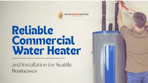 Reliable Commercial Water Heater   Repair and Installation for Seattle Businesses