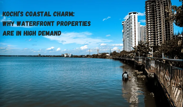 Kochi’s Coastal Charm: Why Waterfront Properties Are in High Demand