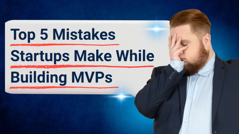 Top 5 Mistakes Startups Make While Building MVPs
