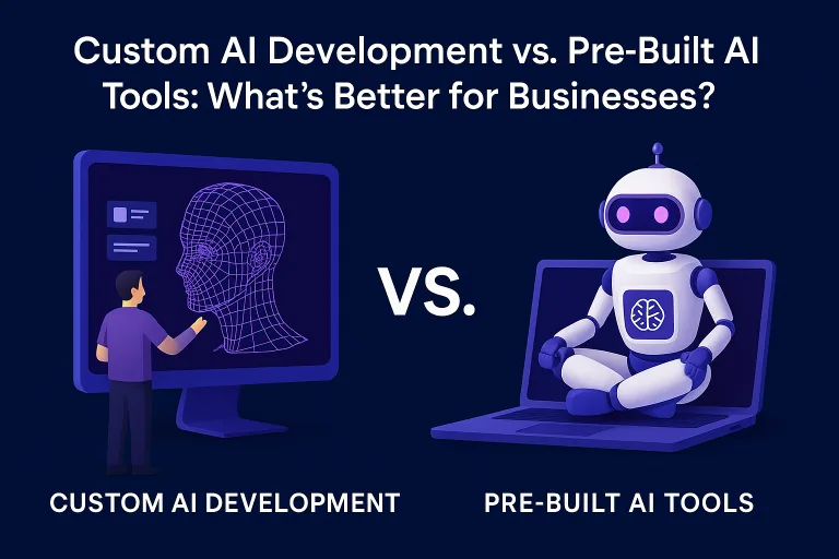 Custom AI Development vs Pre-Built AI Tools: What’s Better for Businesses?