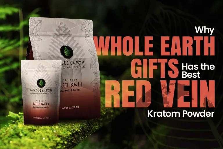 Whole Earth Gifts Has the Best Premium Red Vein Kratom Powder: Here’s Why