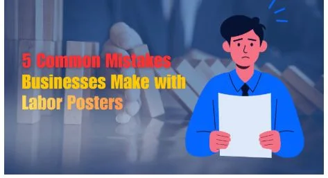 5 Common Mistakes Businesses Make with Labor Posters
