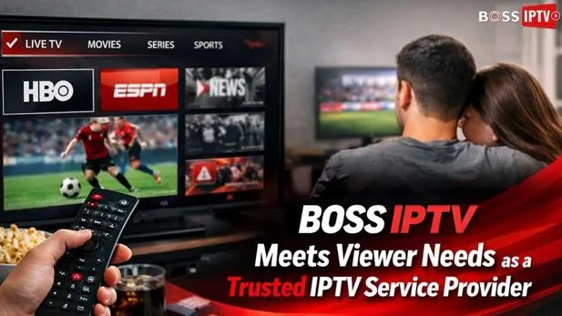 Boss IPTV Meets Viewer Needs as a Trusted IPTV Service Provider