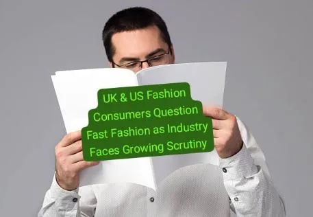 UK & US Fashion Consumers Question Fast Fashion as Industry Faces Growing Scrutiny