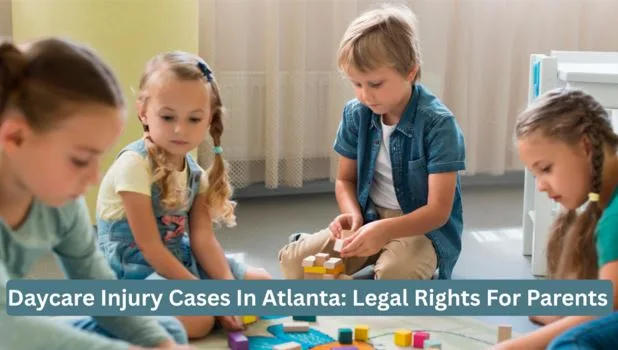 Daycare Injury Cases In Atlanta: Legal Rights For Parents
